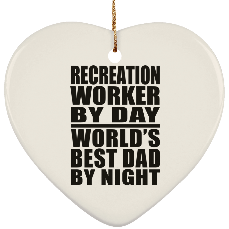 Recreation Worker By Day World's Best Dad By Night - Heart Ornament