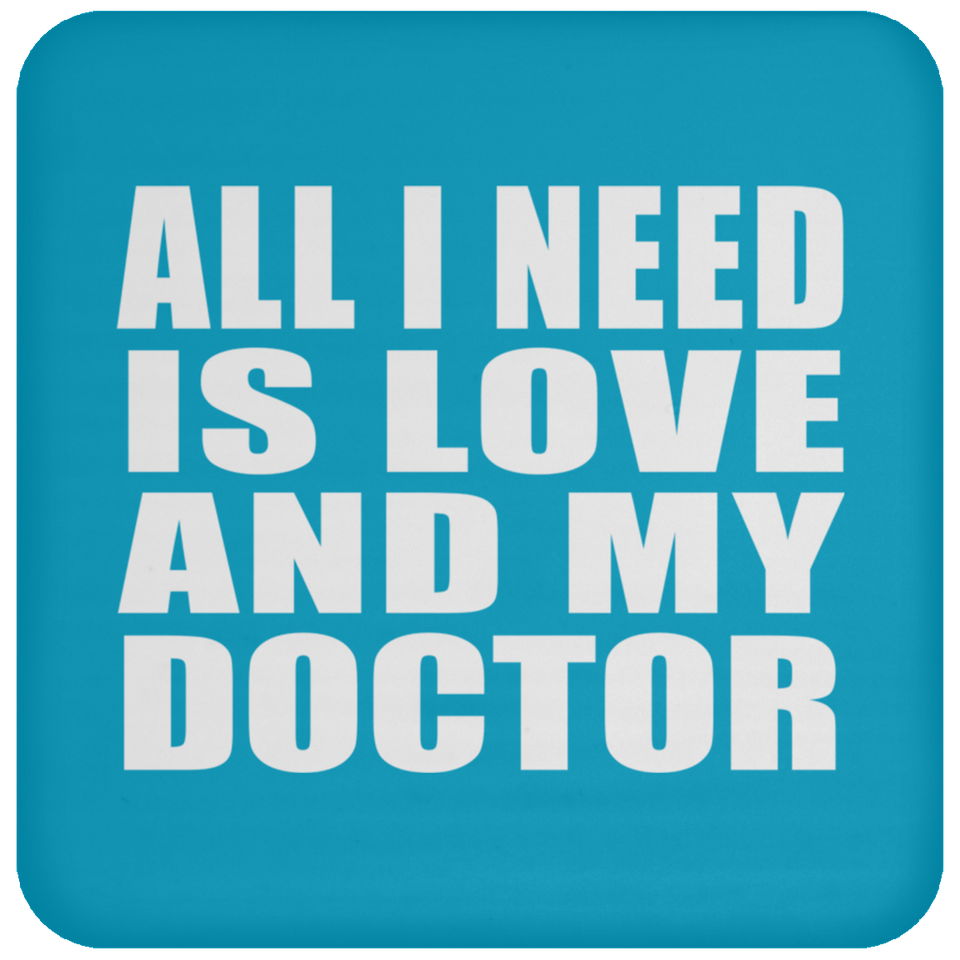 All I Need Is Love And My Doctor - Drink Coaster