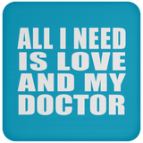 All I Need Is Love And My Doctor - Drink Coaster