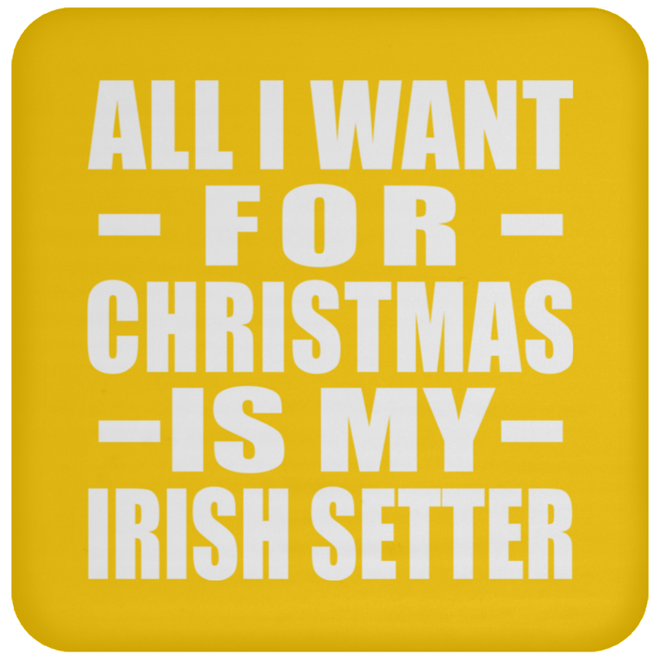 All I Want For Christmas Is My Irish Setter - Coaster
