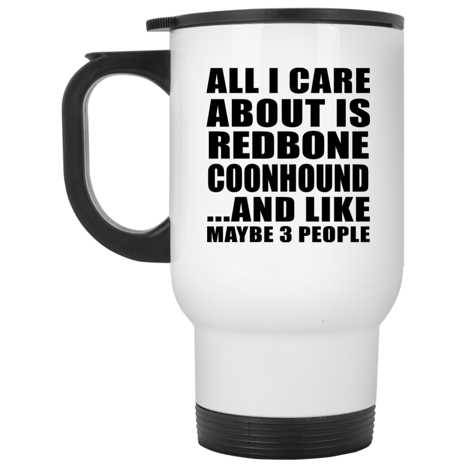 All I Care About Is Redbone Coonhound - White Travel Mug