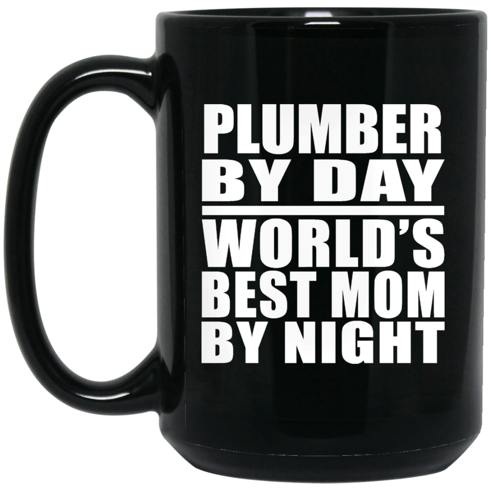 Plumber By Day World's Best Mom By Night - 15 Oz Coffee Mug Black