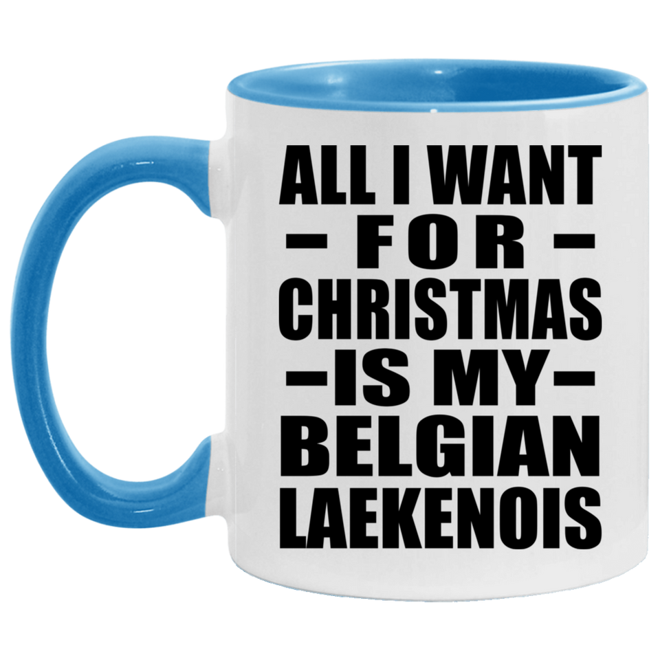 All I Want For Christmas Is My Belgian Laekenois - 11oz Accent Mug Blue