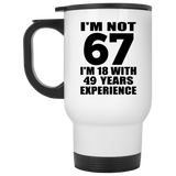 67th Birthday I'm Not 67 I'm 18 With 49 Years Experience - White Travel Mug