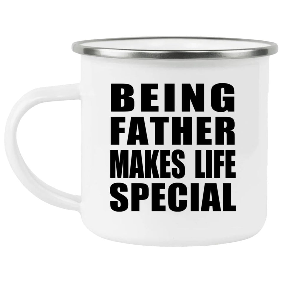 Being Father Makes Life Special - 12oz Camping Mug