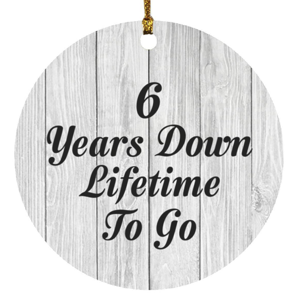 6th Anniversary 6 Years Down Lifetime To Go - Circle Ornament F