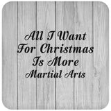 All I Want For Christmas Is More Martial Arts - Drink Coaster F