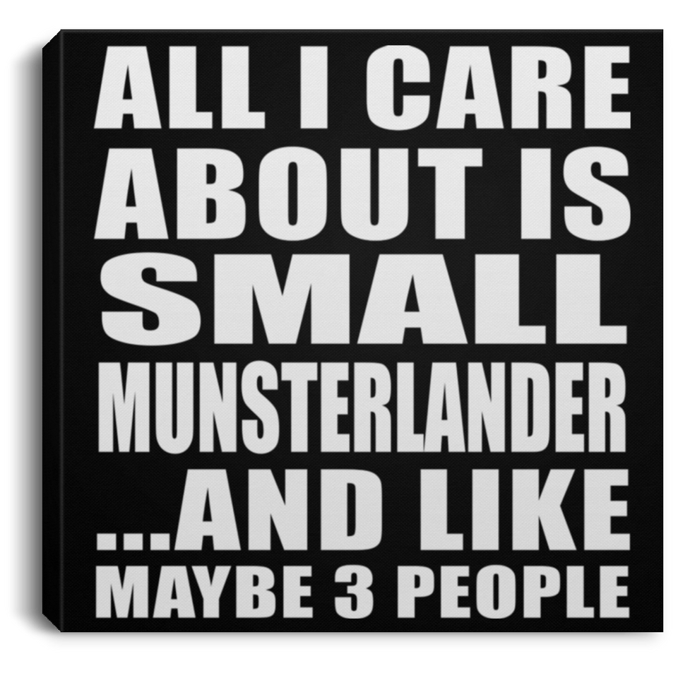 All I Care About Is Small Munsterlander - Canvas Square