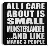 All I Care About Is Small Munsterlander - Canvas Square