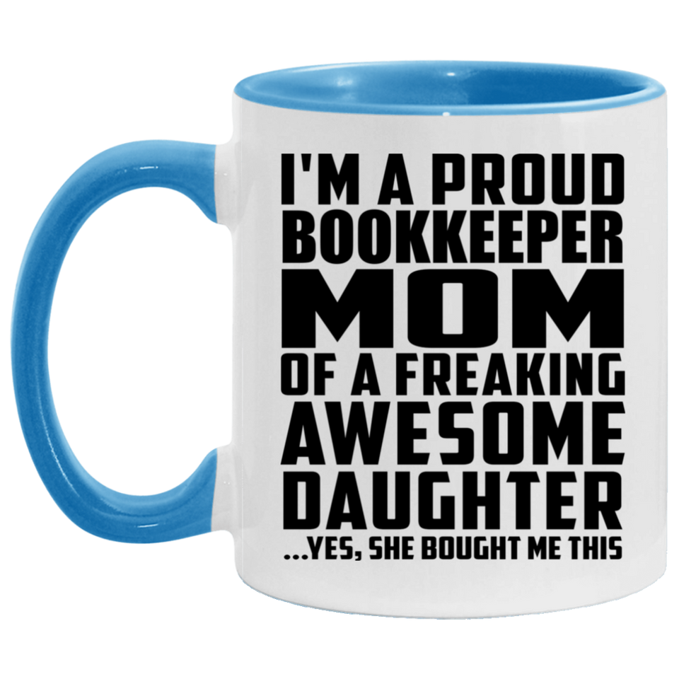 Proud Bookkeeper Mom Of Awesome Daughter - 11oz Accent Mug Blue