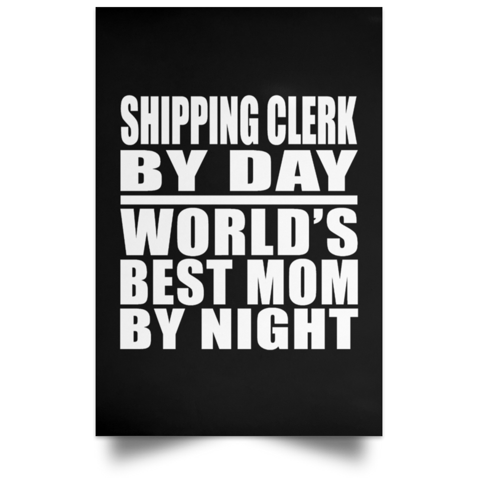 Shipping Clerk By Day World's Best Mom By Night - Poster Portrait