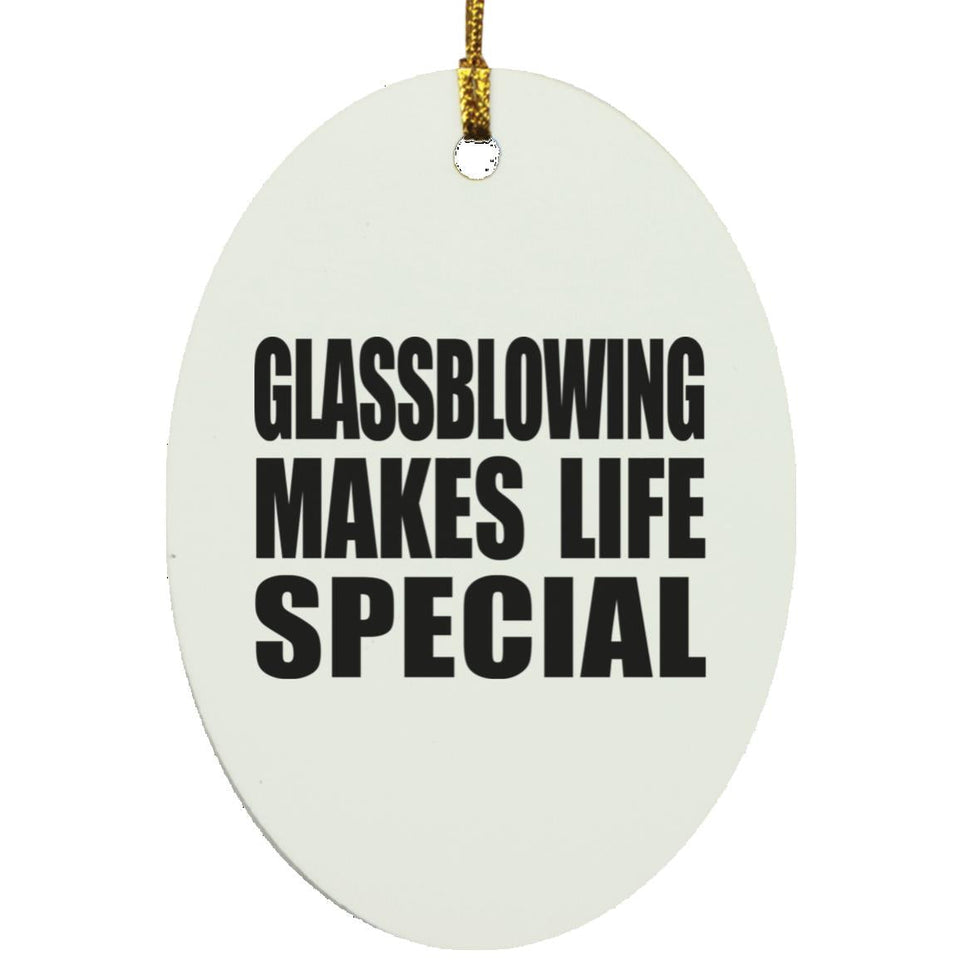 Glassblowing Makes Life Special - Oval Ornament