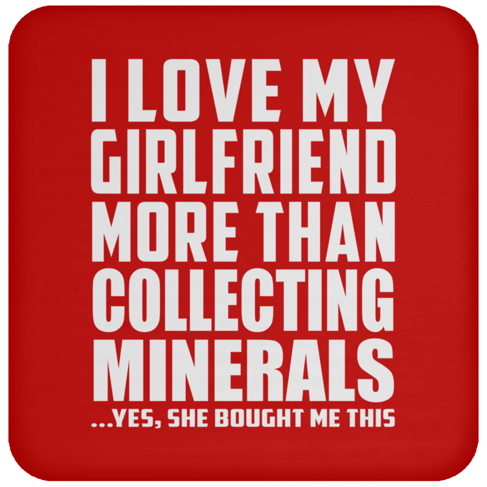 I Love My Girlfriend More Than Collecting Minerals - Drink Coaster