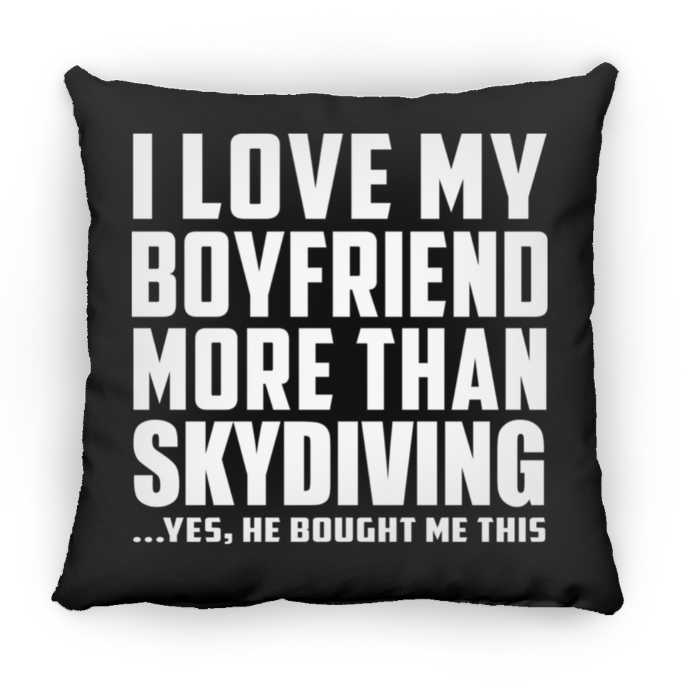 I Love My Boyfriend More Than Skydiving - Throw Pillow Black