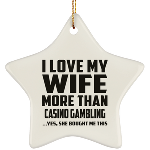 I Love My Wife More Than Casino Gambling - Star Ornament