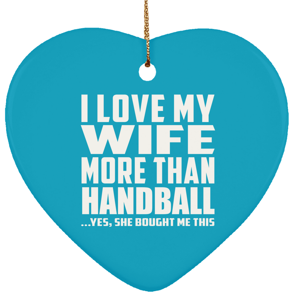 I Love My Wife More Than Handball - Heart Ornament
