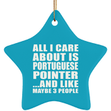 All I Care About Is Portuguese Pointer - Star Ornament