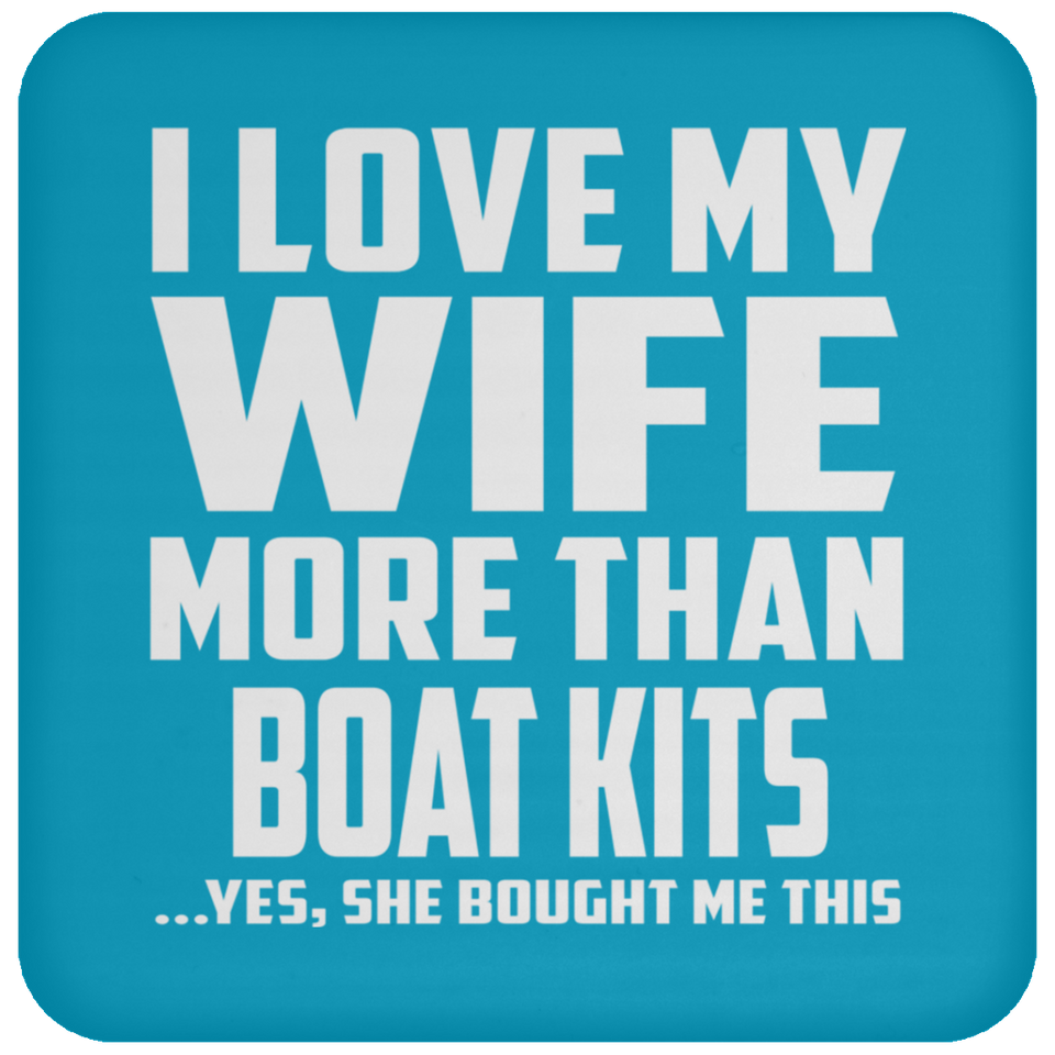 I Love My Wife More Than Boat Kits - Drink Coaster