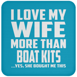 I Love My Wife More Than Boat Kits - Drink Coaster