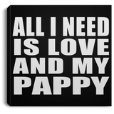 All I Need Is Love And My Pappy - Canvas Square