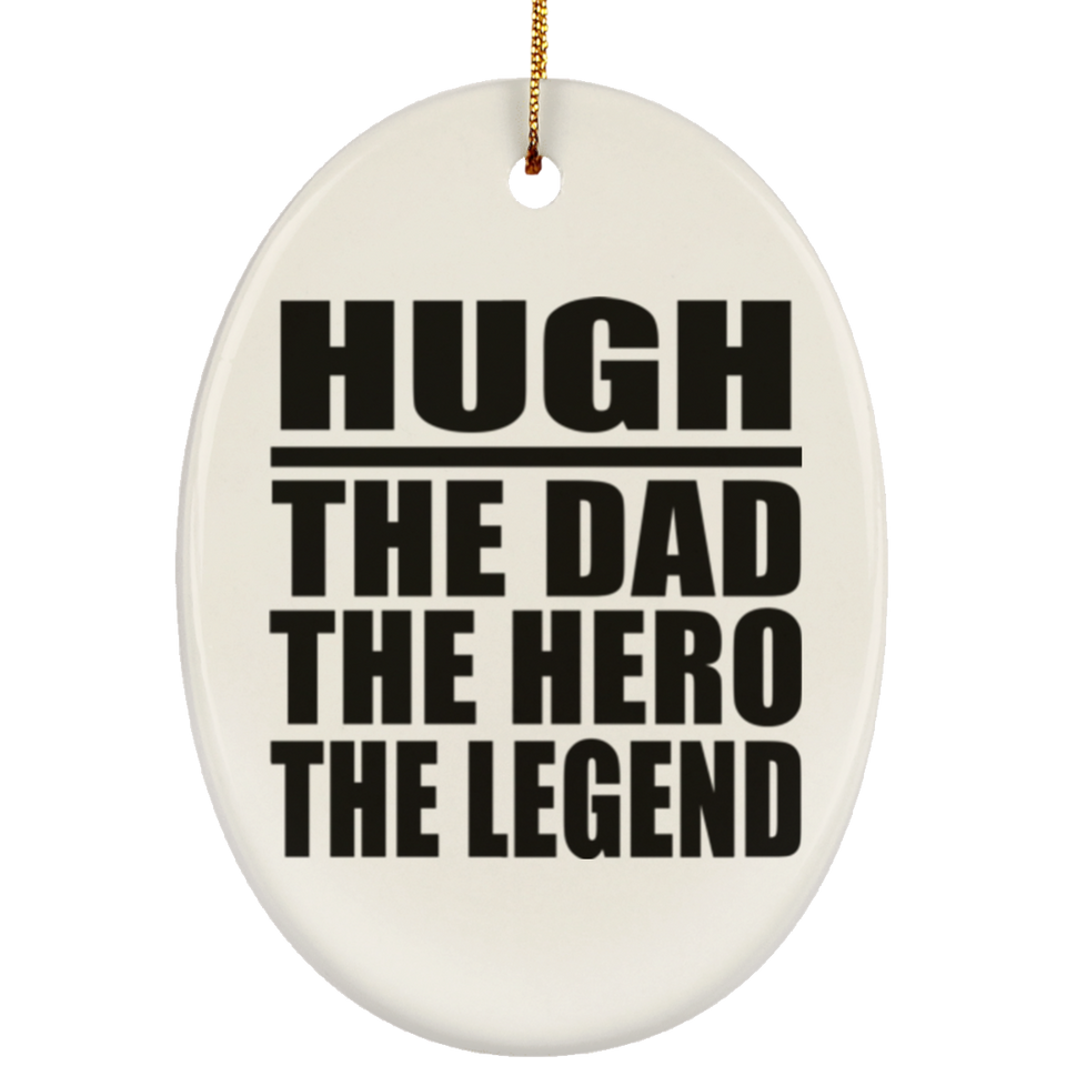 Hugh The Dad The Hero The Legend - Oval Ornament