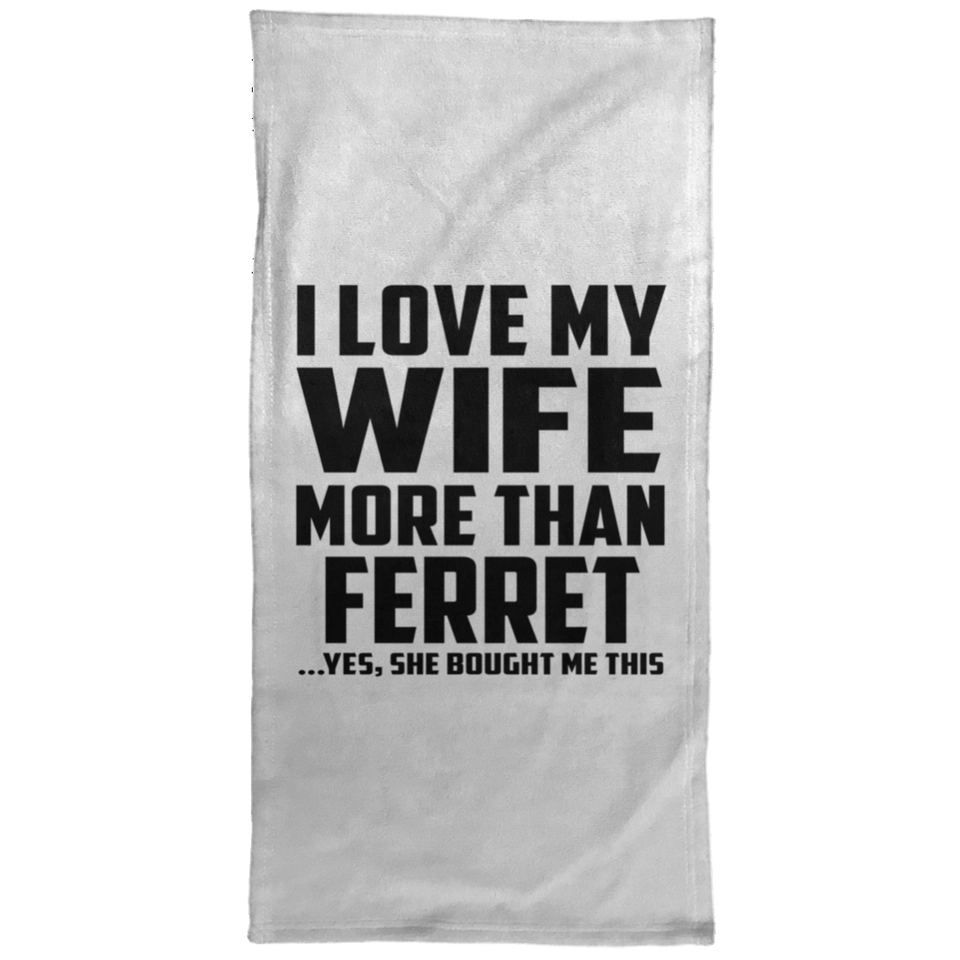 I Love My Wife More Than Ferret - Hand Towel