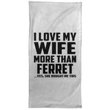 I Love My Wife More Than Ferret - Hand Towel