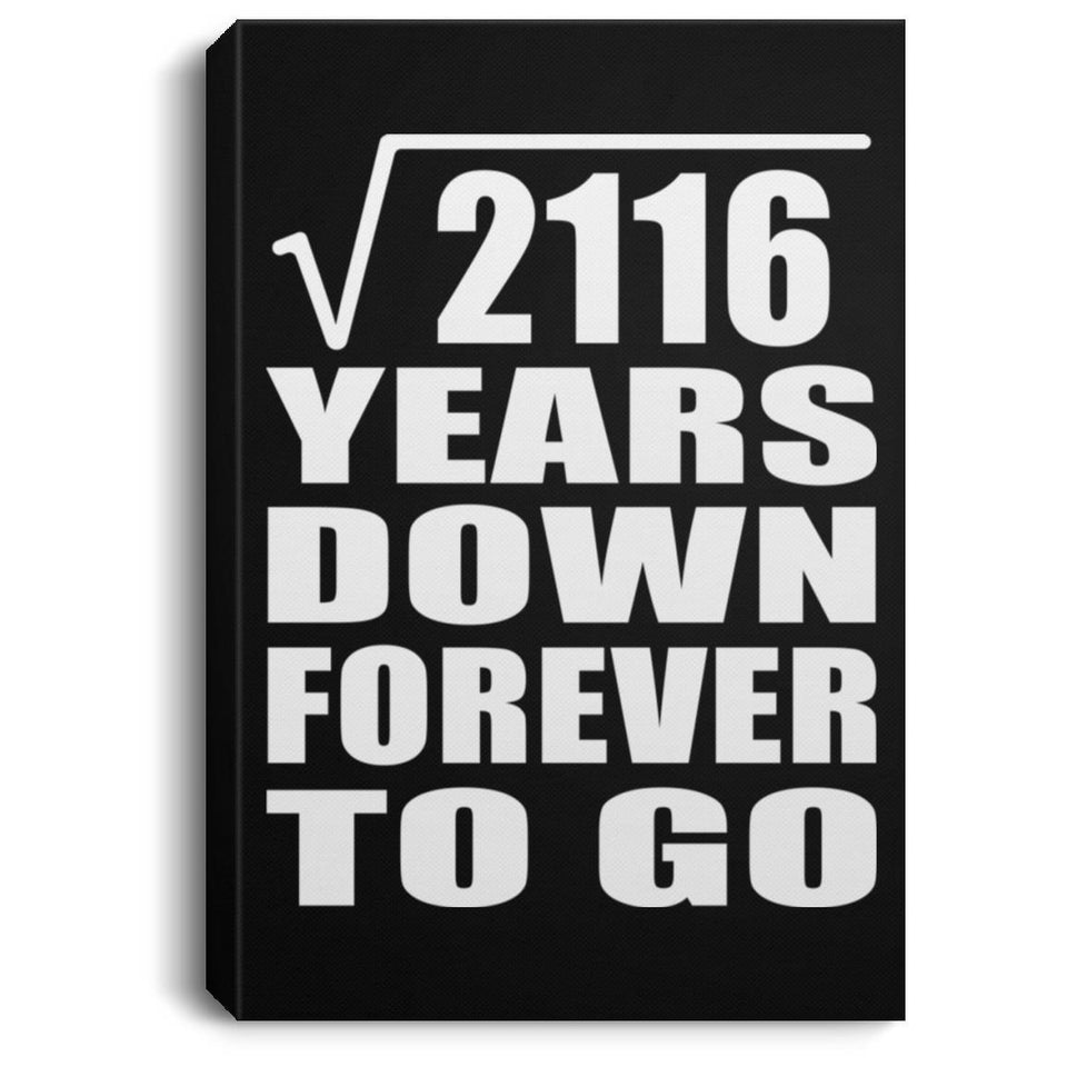 46th Anniversary Square Root of 2116 Years Down Forever To Go - Canvas Portrait