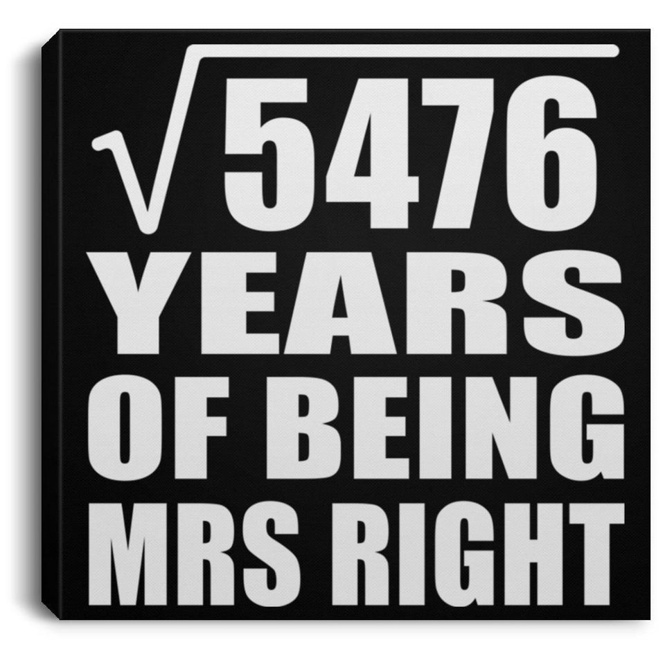 74th Anniversary Square Root of 5476 Years of Being Mrs Right - Canvas Square