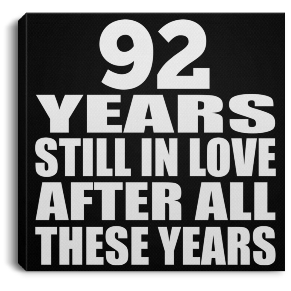 92nd Anniversary 92 Years Still In Love After These Years - Canvas Square