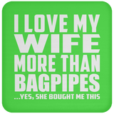 I Love My Wife More Than Bagpipes - Drink Coaster