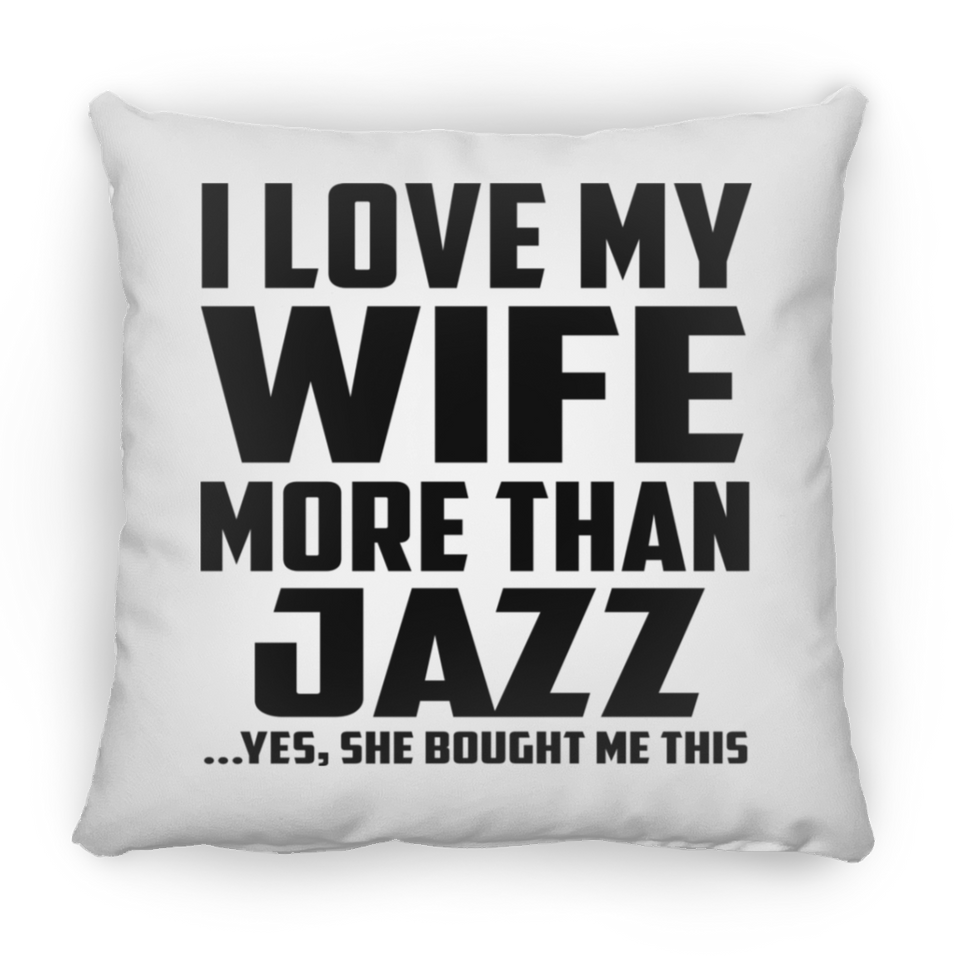 I Love My Wife More Than Jazz - Throw Pillow