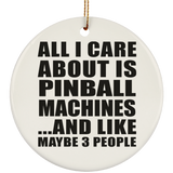 All I Care About Is Pinball Machines - Circle Ornament
