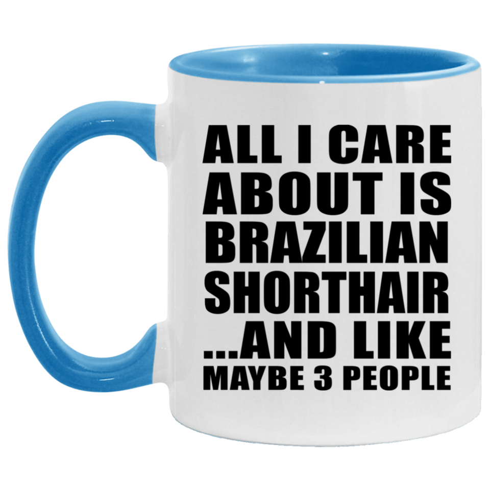 All I Care About Is Brazilian Shorthair - 11oz Accent Mug Blue
