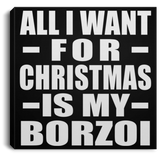 All I Want For Christmas Is My Borzoi - Canvas Square