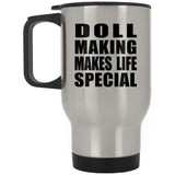 Doll Making Makes Life Special - Travel Mug Silver