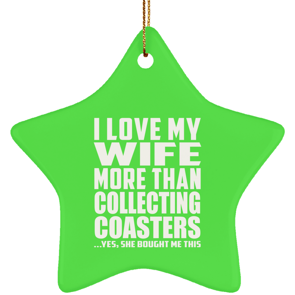 I Love My Wife More Than Collecting Coasters - Star Ornament