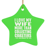 I Love My Wife More Than Collecting Coasters - Star Ornament