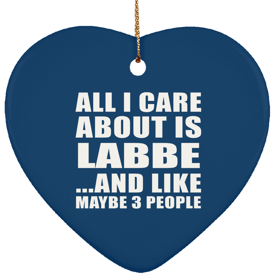 All I Care About Is Labbe - Heart Ornament