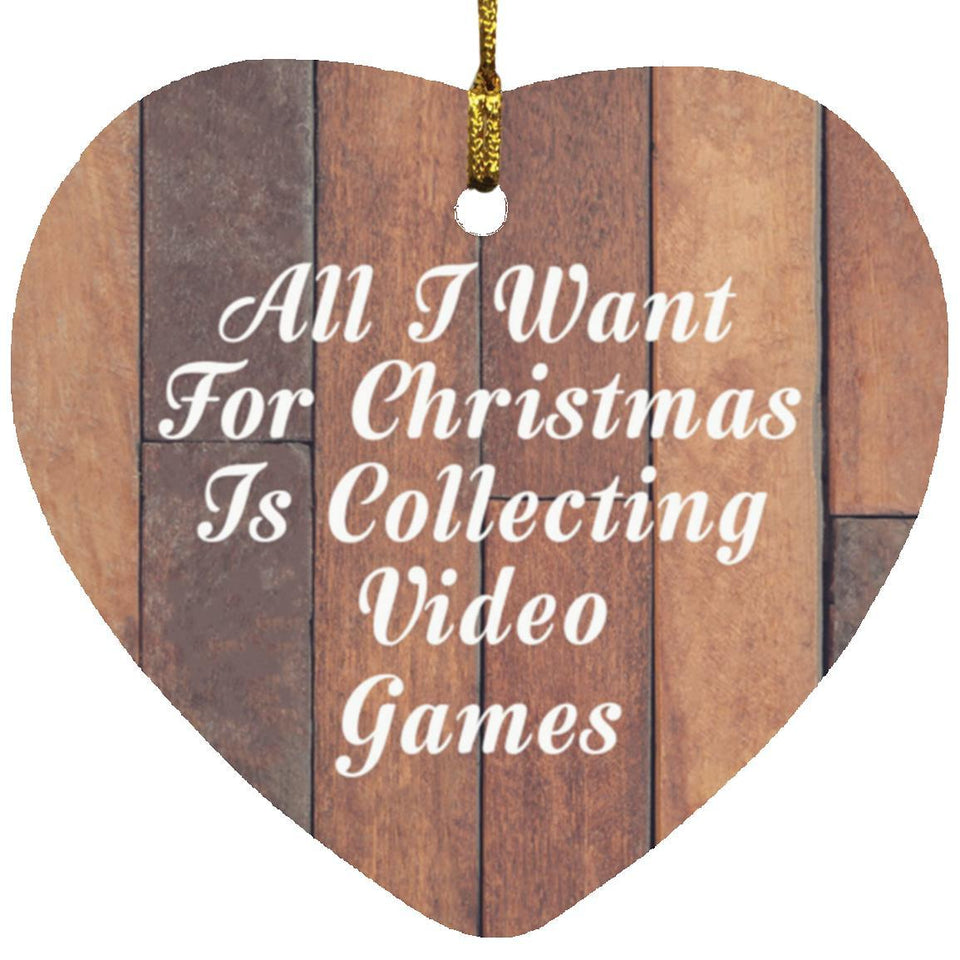 All I Want For Christmas Is Collecting Video Games - Heart Ornament E