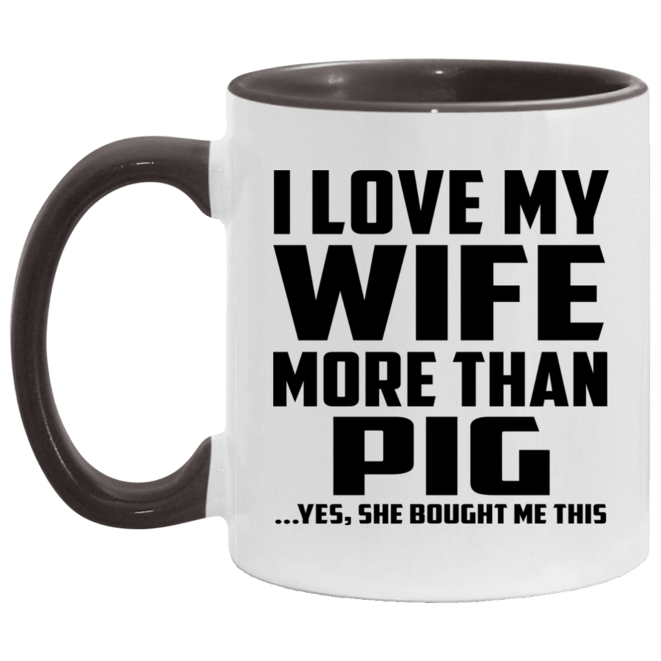 I Love My Wife More Than Pig - 11oz Accent Mug Black