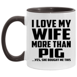 I Love My Wife More Than Pig - 11oz Accent Mug Black