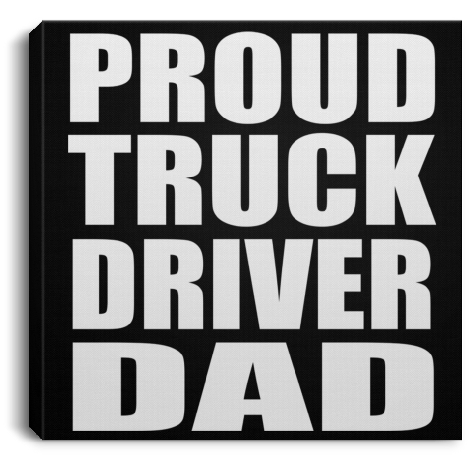 Proud Truck Driver Dad - Canvas Square