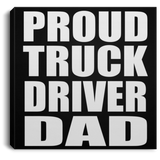 Proud Truck Driver Dad - Canvas Square
