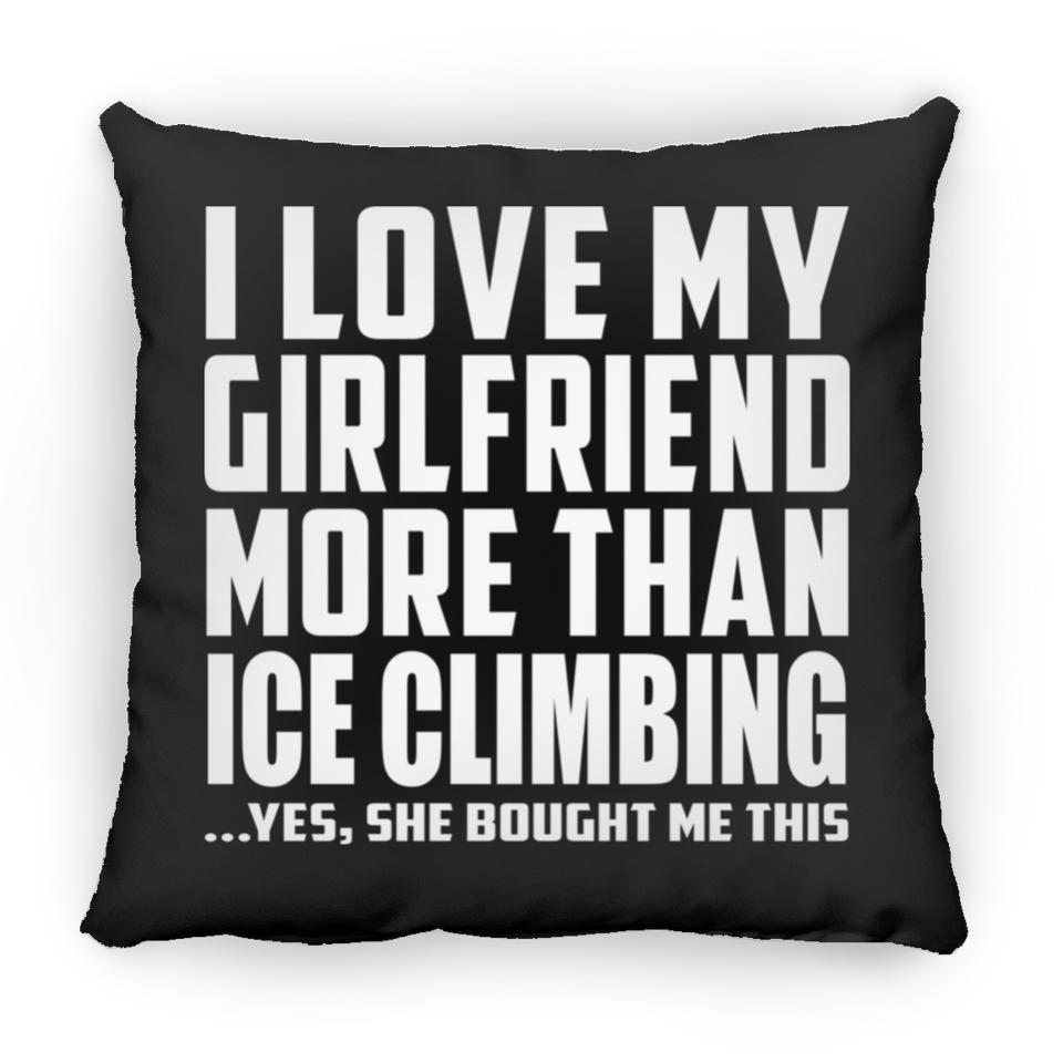 I Love My Girlfriend More Than Ice Climbing - Throw Pillow Black