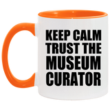 Keep Calm and Trust The Museum Curator - 11oz Accent Mug Orange