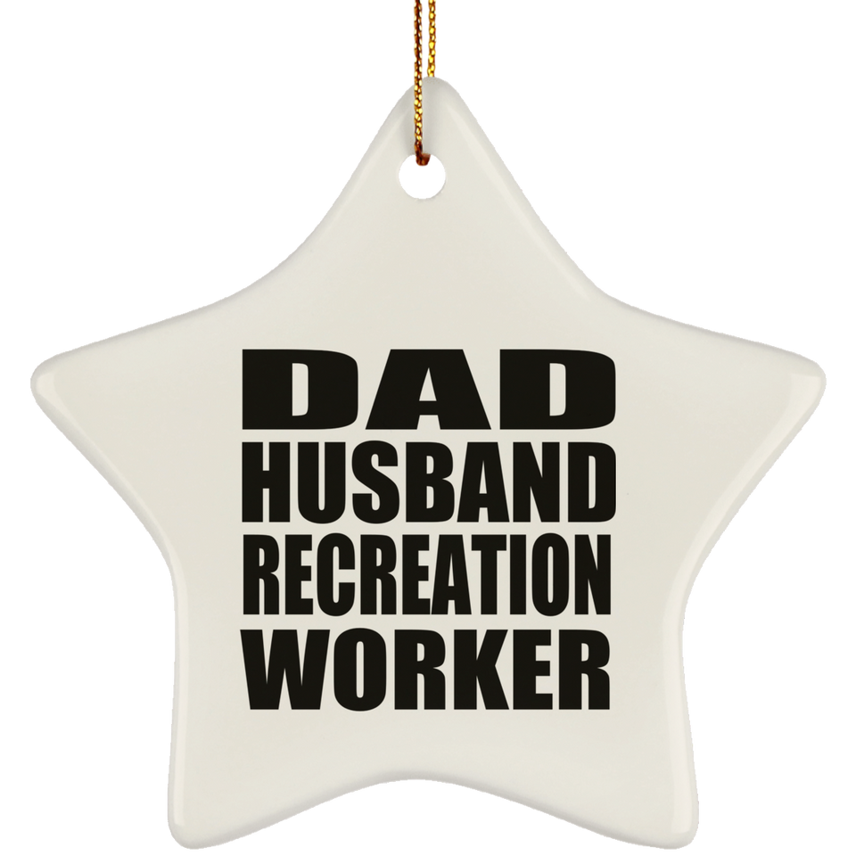 Dad Husband Recreation Worker - Star Ornament