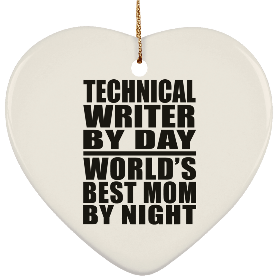 Technical Writer By Day World's Best Mom By Night - Heart Ornament