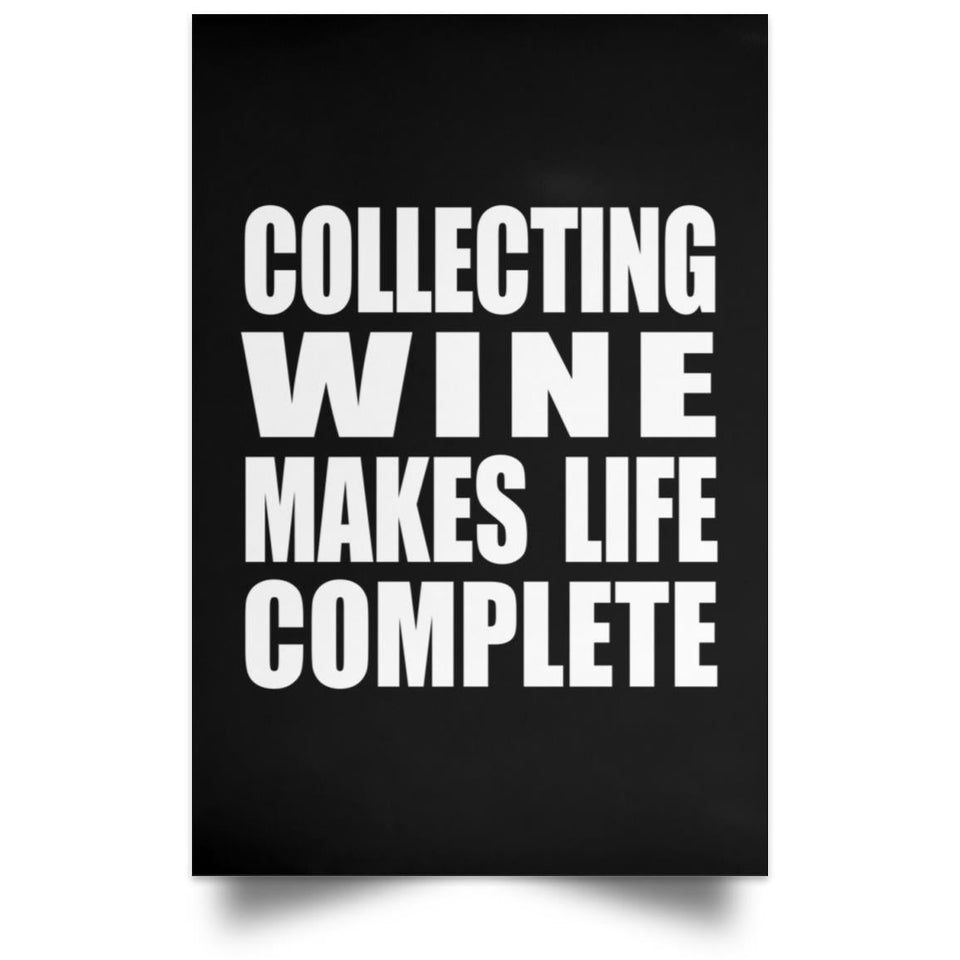 Collecting Wine Makes Life Complete - Poster Portrait