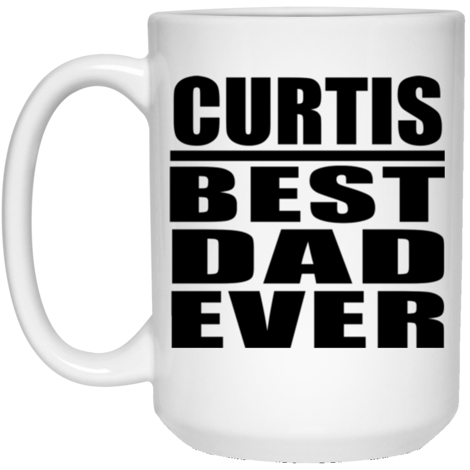 Curtis Best Dad Ever - 15 Oz Coffee Mug